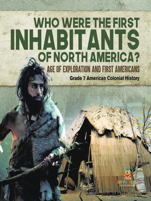 cover image of Who Were the First Inhabitants of North America?--Age of Exploration and First Americans--Grade 7 American Colonial History